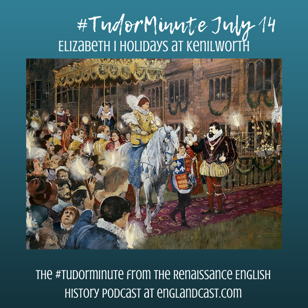Tudor Minute July 14: Elizabeth Holidays at Kenilworth