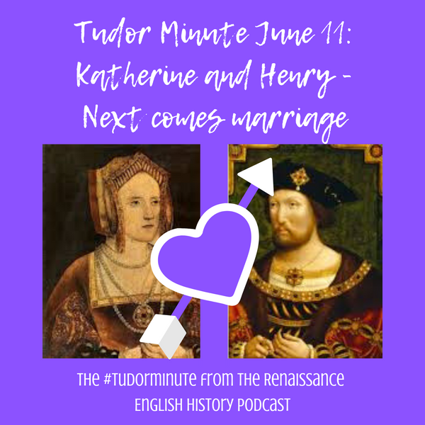 Tudor Minute June 11: Marriage of Henry and Katherine