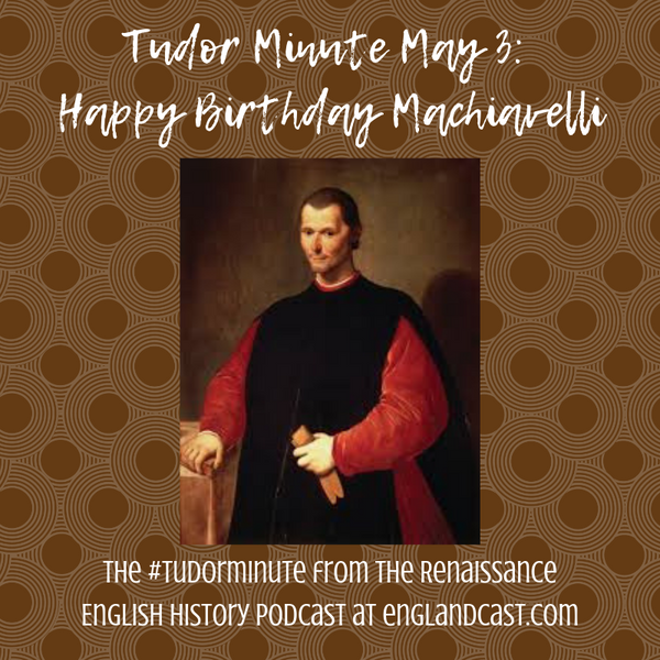 Tudor Minute May 3: Happy Birthday Machiavelli