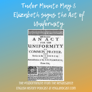 Tudor Minute May 8: Elizabeth Signs the Act of Uniformity