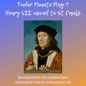 Tudor Minute May 9: Henry VII's body is moved to London