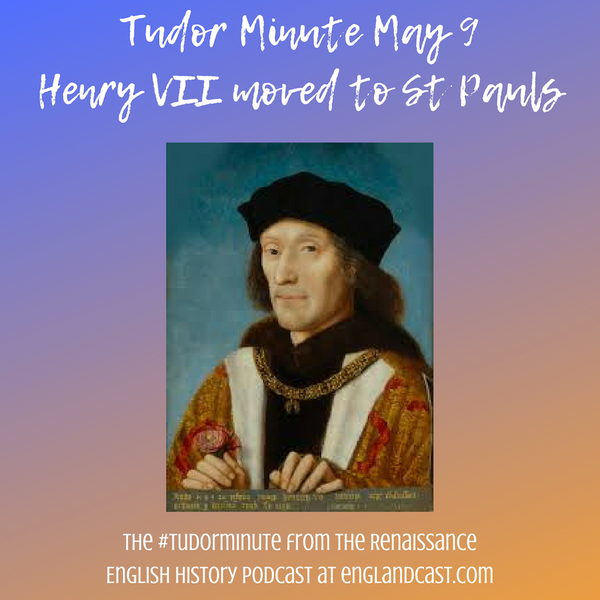 Tudor Minute May 9: Henry VII's body is moved to London