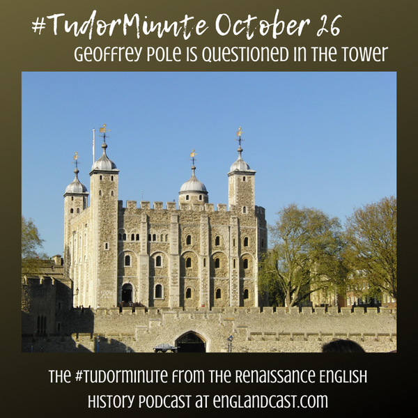 Tudor Minute October 26: Geoffrey Pole is Questioned in the Tower