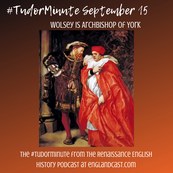 Tudor Minute September 15: Wolsey is Archbishop of York