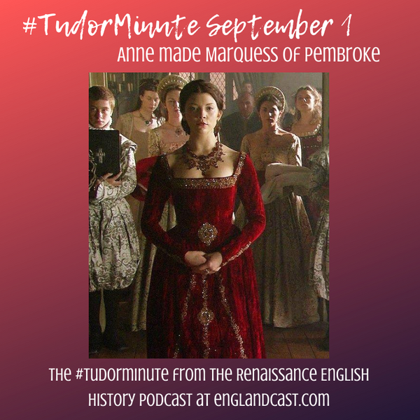 Tudor Minute August 1: Anne made Marquess of Pembroke