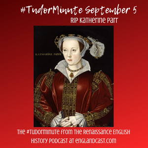 Tudor Minute September 5: RIP Katherine Parr