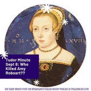Tudor Minute September 8: Who Killed Amy Robsart!?