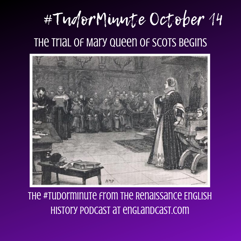 Tudor Minute October 14: Mary Queen of Scots goes on trial