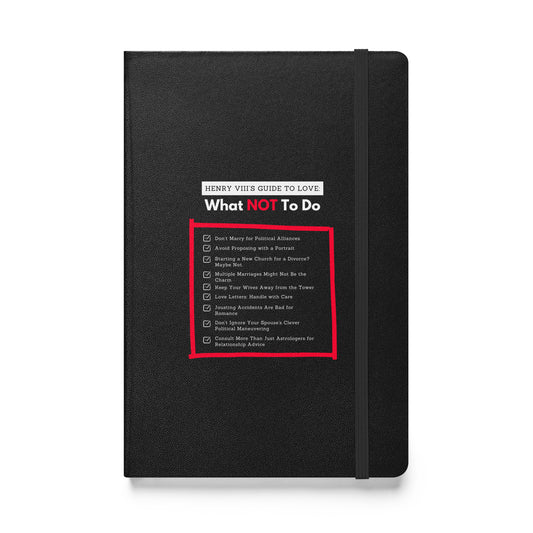 Henry VIII’s Guide to Love: What Not To Do Hardcover bound notebook