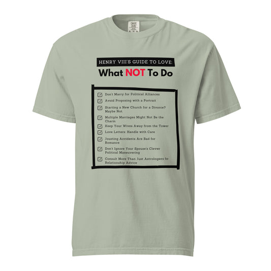 Henry VIII’s Guide to Love: What Not To Do Unisex garment-dyed heavyweight t-shirt