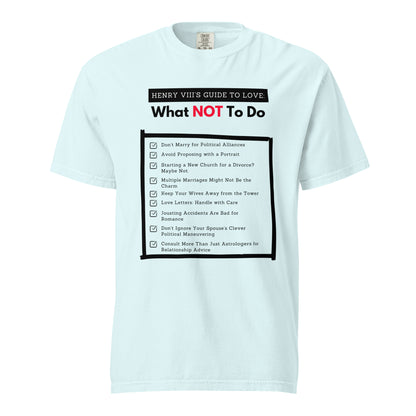 Henry VIII’s Guide to Love: What Not To Do Unisex garment-dyed heavyweight t-shirt