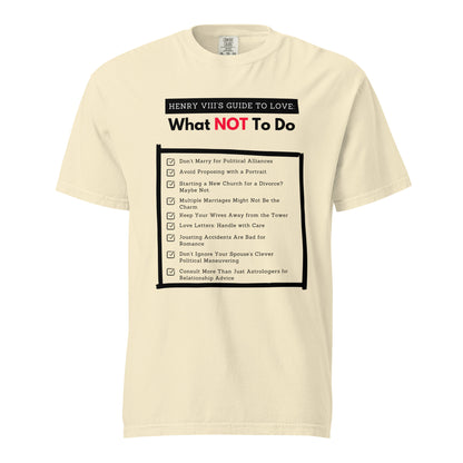 Henry VIII’s Guide to Love: What Not To Do Unisex garment-dyed heavyweight t-shirt