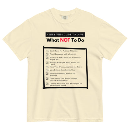 Henry VIII’s Guide to Love: What Not To Do Unisex garment-dyed heavyweight t-shirt (front print only)