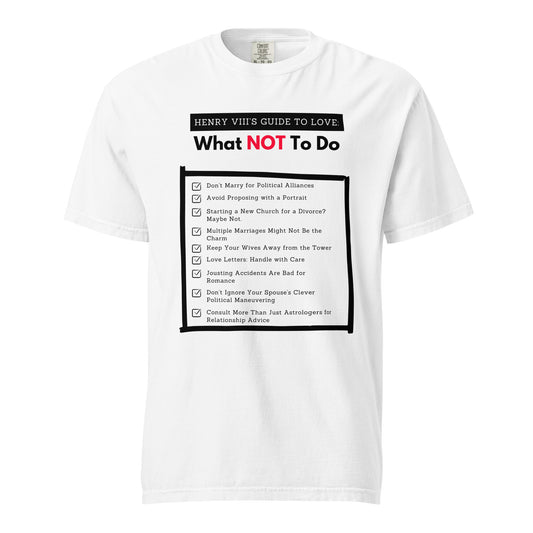 Henry VIII’s Guide to Love: What Not To Do Unisex garment-dyed heavyweight t-shirt