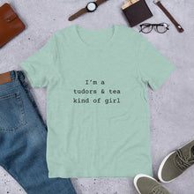 I'm a Tudors and Tea Kind of Girl Unisex t-shirt