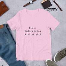 I'm a Tudors and Tea Kind of Girl Unisex t-shirt