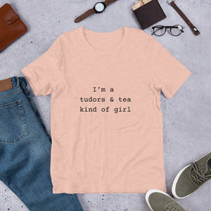 I'm a Tudors and Tea Kind of Girl Unisex t-shirt