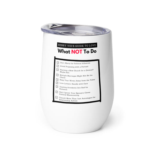 Henry VIII’s Guide to Love: What Not To Do Wine tumbler