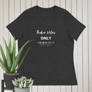 Tudor Vibes Only Tudorcon 2023 Tshirt Women's Relaxed T-Shirt