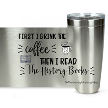 First I drink the coffee, then I read the history books mug