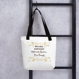 "What is a Queen without her King" Tote bag
