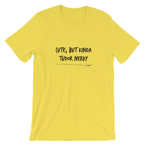 Cute, but Kinda Tudor Nerdy Short-Sleeve Unisex T-Shirt
