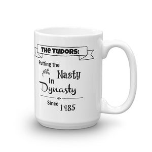 Putting the "nasty" in Dynasty since 1485 Mug