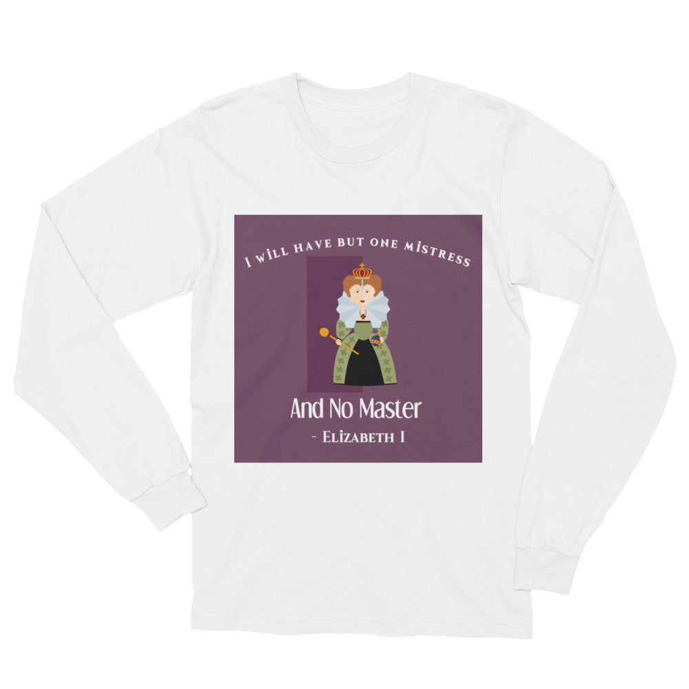 I will Have but One Mistress and No Master Unisex Long Sleeve T-Shirt