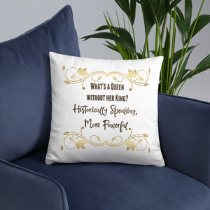 "What's a Queen without her King" Pillow