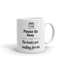 Please Go Away, the Books are Waiting for me Mug
