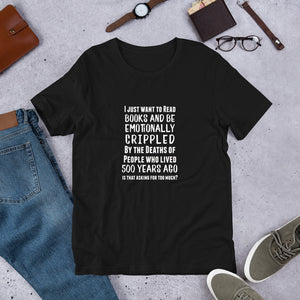 "I just want to read books and be emotionally crippled" Short-Sleeve Unisex T-Shirt