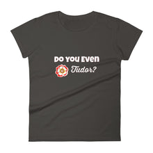 "Do you even Tudor?" women's short sleeve t-shirt