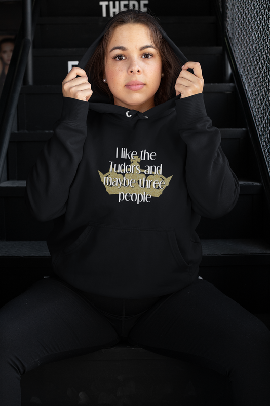 I like the Tudors and maybe three people hoodie
